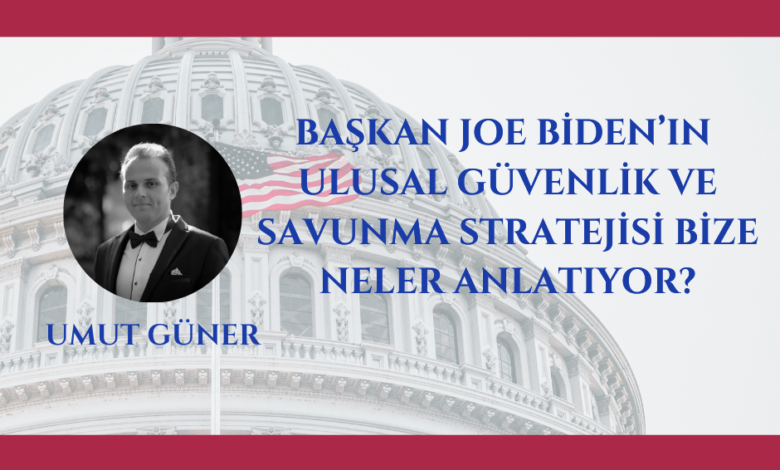 Joe Biden Yönetiminin Yeni Ulusal Güvenlik ve Savunma Stratejisi